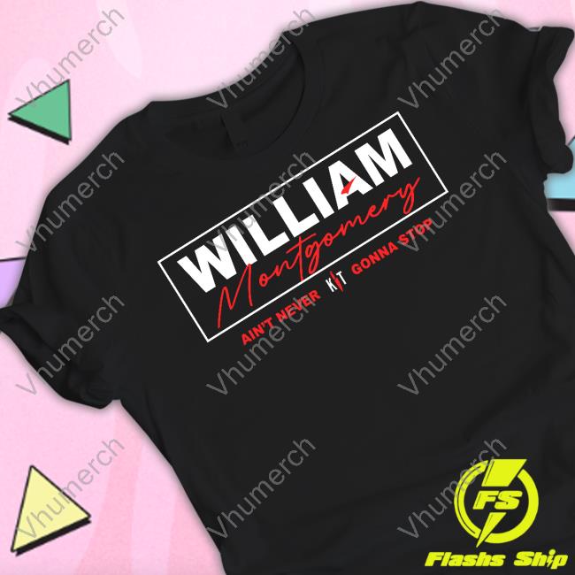William Montgomery Ain't Never Gonna Stop Tee