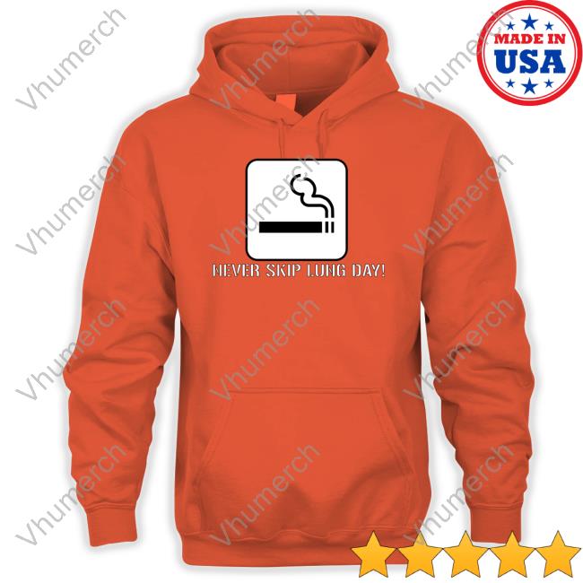 Never Skip Lung Day Shirt Unprofessional Apparel Never Skip Lung Day Hoodie
