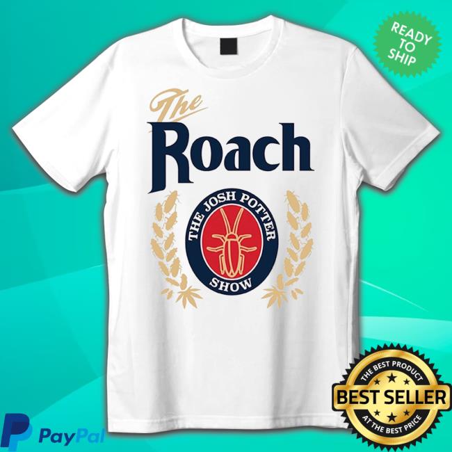 The Roach The Josh Potter Show T Shirt