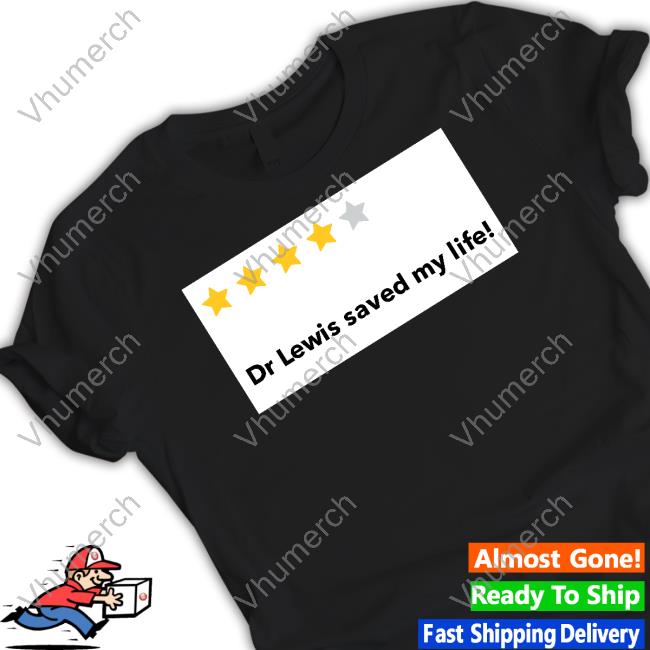 Dr Lewis Saved My Life Shirt