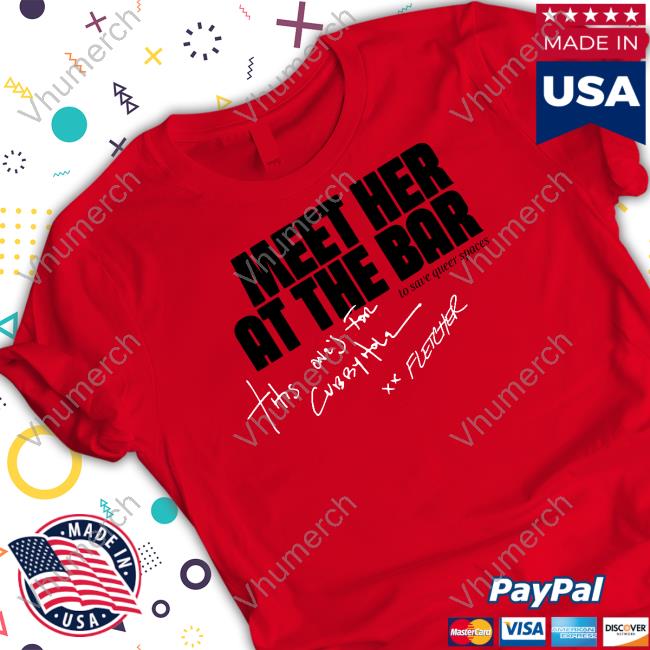 Fletcher Meet Her At The Bar To Save Queer Spaces Tee