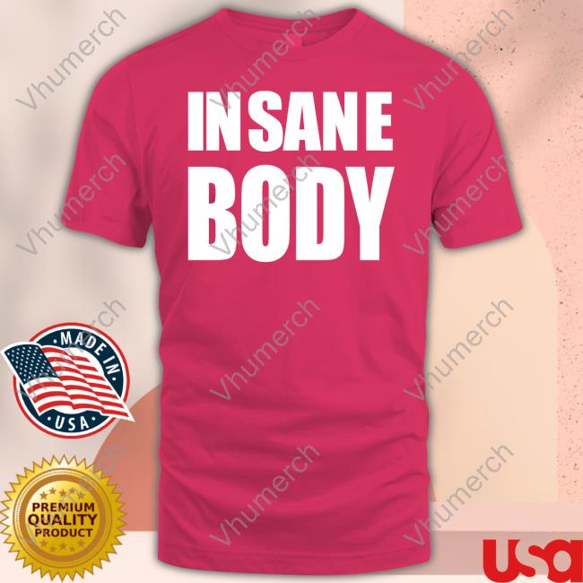 Insane Body T Shirt