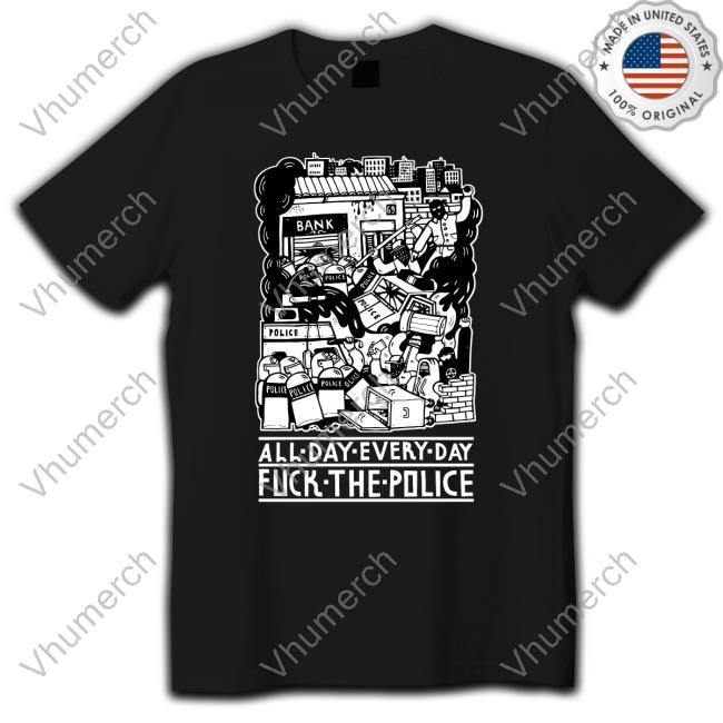 All Day Every Day Fuck The Police Tee Gatheredremains