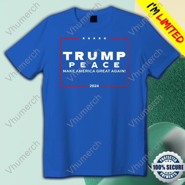 Trump Peace Make America Great Again 2024 Shirt