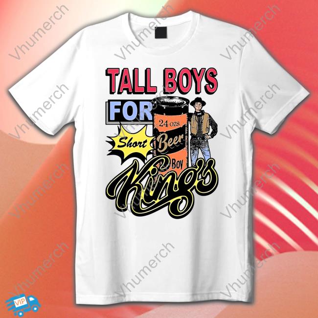 Good Shirt Merch Tall Boys For Short Kings Shirts