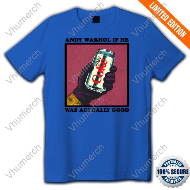 Official Andy Warhol If He Was Actually Good Shirt Goodshirts Merch