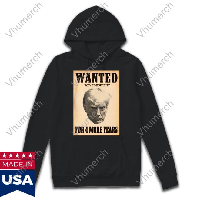 Official Wanted For President For 4 More Years T-Shirt