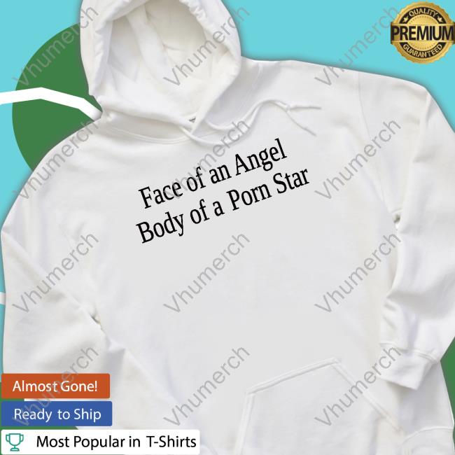 Face Of An Angel Body Of A Porn Star Long Sleeve Tee Shirt