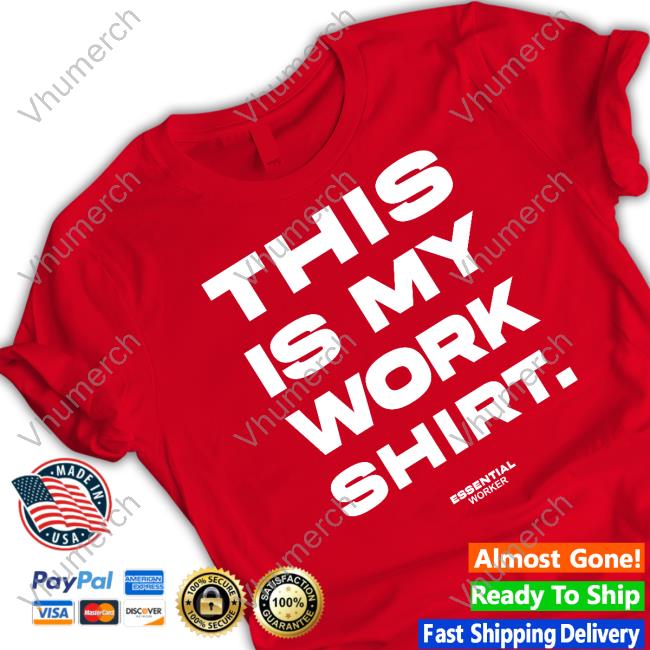 This Is My Work Shirt Essential Worker Shirt This Is My Work Shirt Essential Worker Shirts