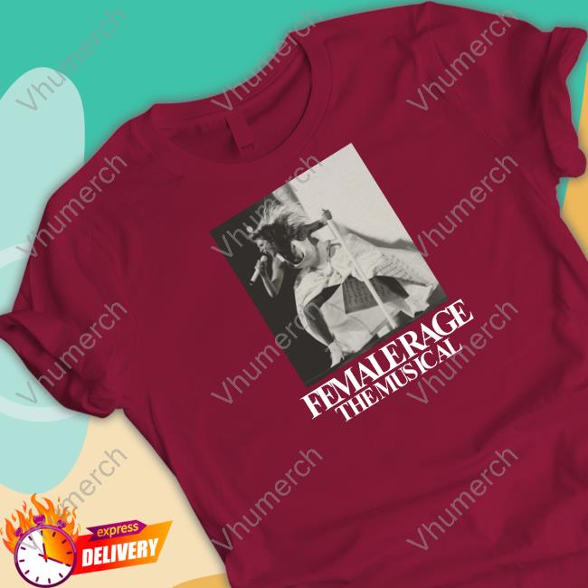 Female Rage The Musical Shirt Official Female Rage The Musical Shirt