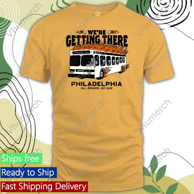 We're Getting There Philadelphia All Brakes No Gas Sweatshirt