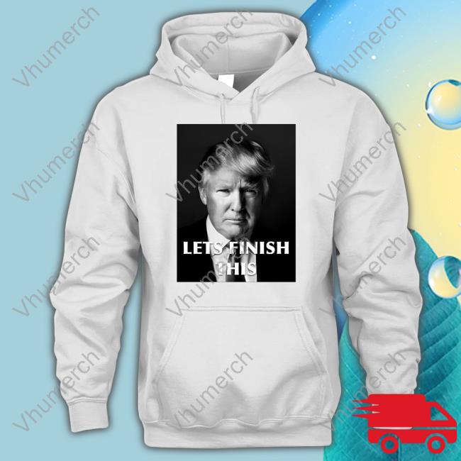 Official Donald Trump Let Finish This Hoodie Americareal3