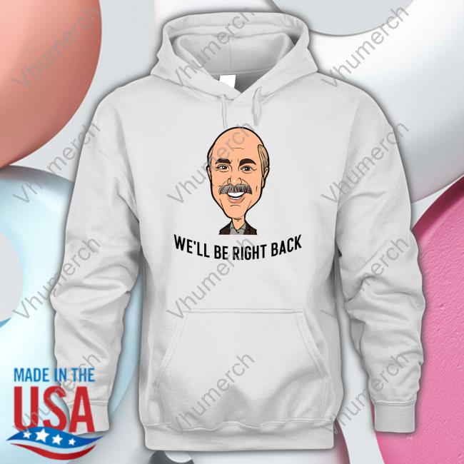 Adam Ray Merch Dr. Phil We'll Be Right Back Hooded Sweatshirt