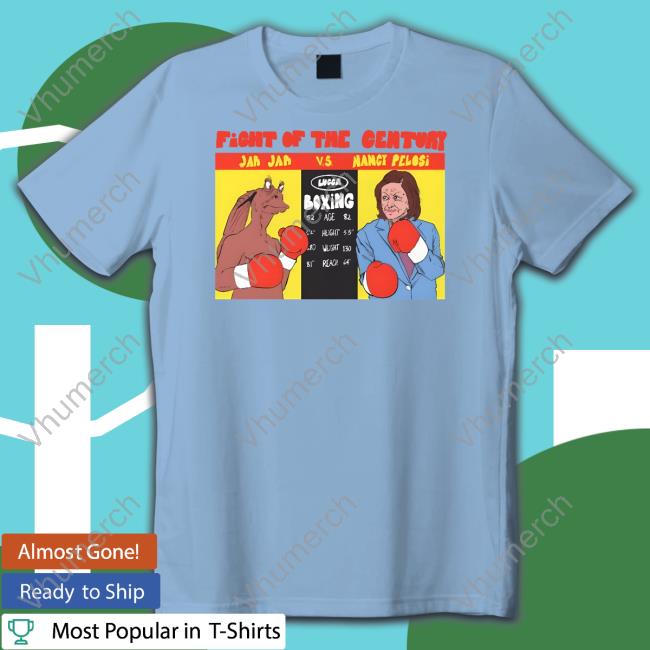 Fight Of The Century Jar Jar Binks Vs. Nancy Pelosi Boxing Tee Shirt Lucca International Merch Fight Of The Century Jar Jar Binks Vs. Nancy Pelosi Boxing Sweatshirt