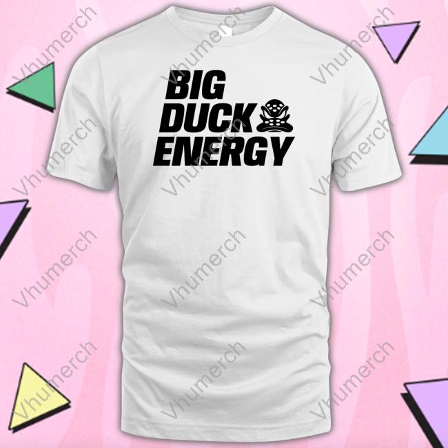 Anaheimteamstore Big Duck Energy Tee Shirt