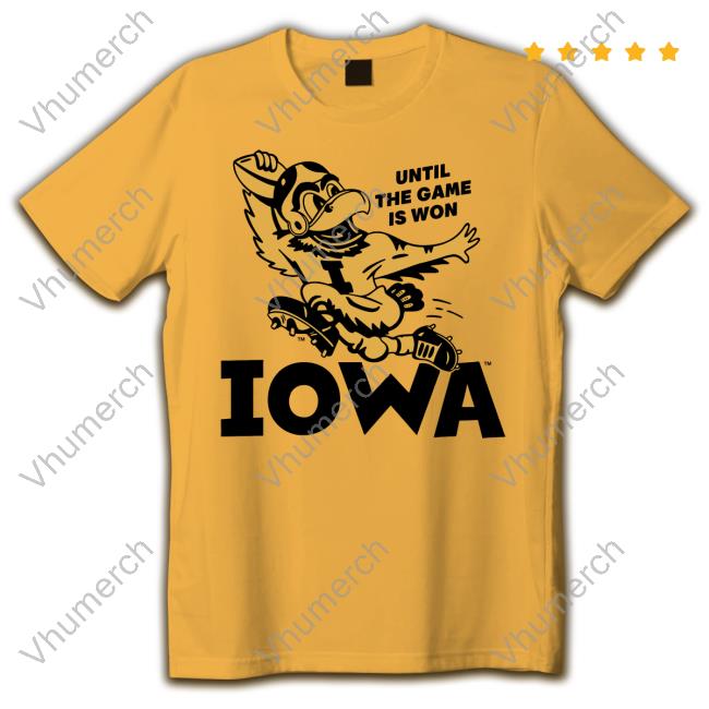 Iowa Until The Game Is Won T-Shirt