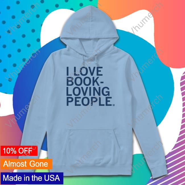I Love Book Loving People Sweatshirt I Love Book Loving People Shirt