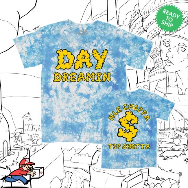 Official Nle Choppa Day Dreamin Tie Dye Classic Shirt Nle Choppa Shop Merch Store