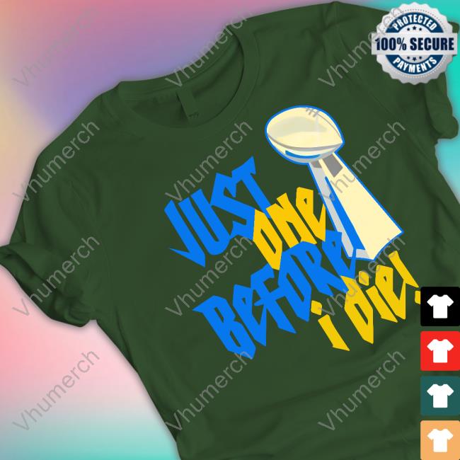 Just One Before I Die Hoodie Los Angeles Chargers Aaron Just One Before I Die Long Sleeve Tee