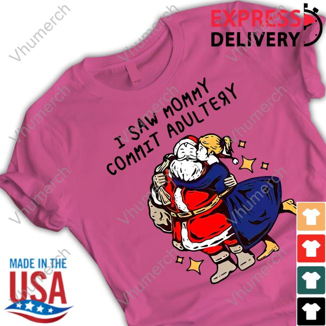 Shirts That Go Hard I Saw Mommy Commit Adultery T Shirt