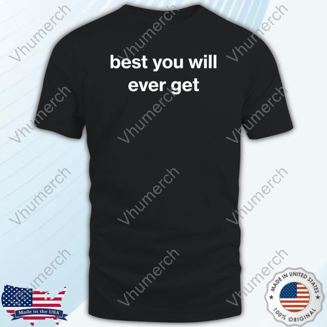 Official Best You Will Ever Get Funny