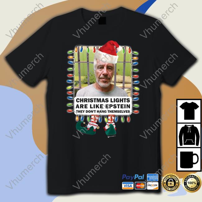 Bigchangeshirts Christmas Lights Are Like Epstein They Don't Hang Themselves Tees
