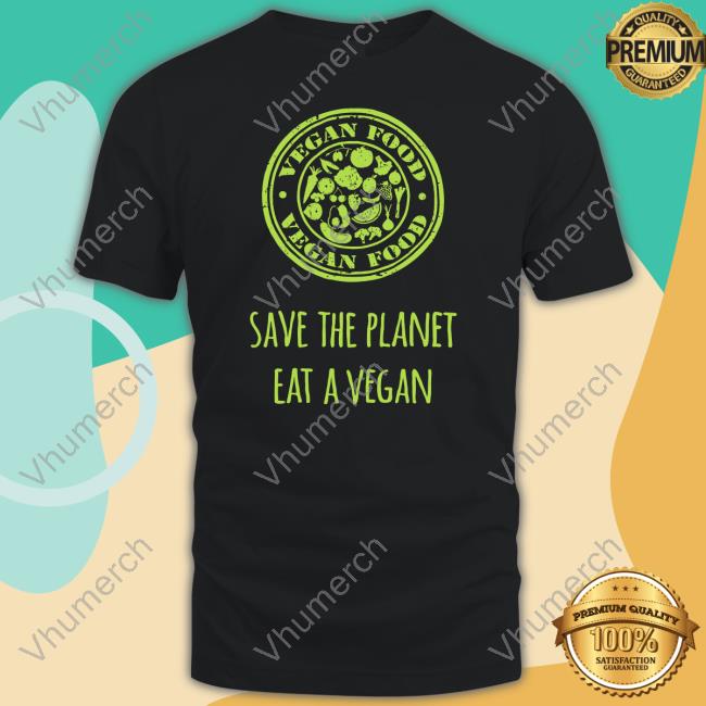 Vegan Food Save The Planet Eat A Vegan Tee