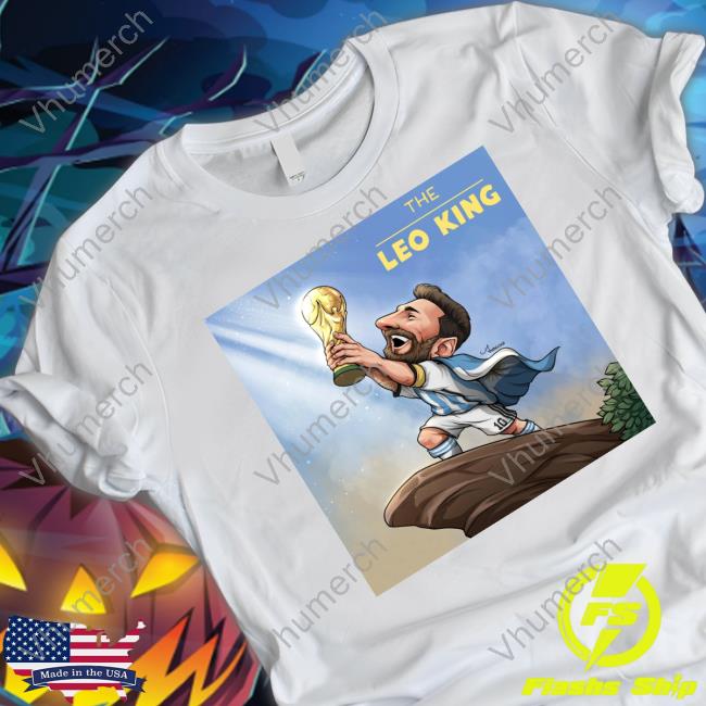 The Leo King Lionel Messi Proclaims Himself King Of The World Tee