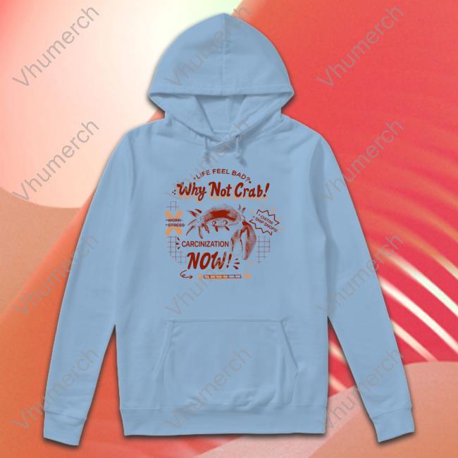 The Yetee Life Feel Bad Why Not Crab Carcinization Now Shirt