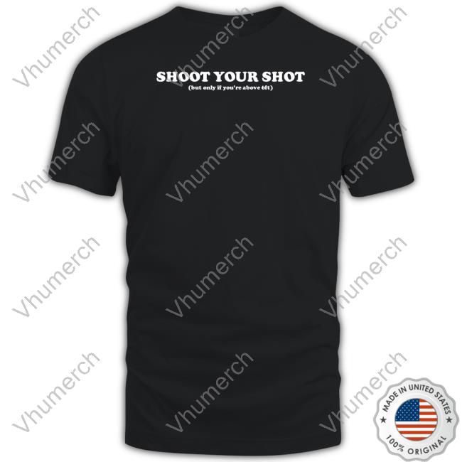 Siswhatsthetee Shoot Your Shot But Only If You're Above 6Ft Shirt