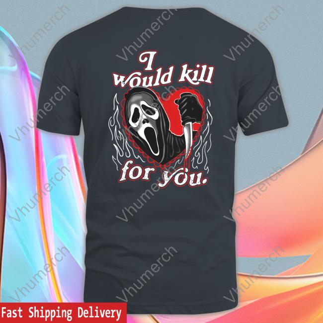 Assholes Live Forever Merch I Would Kill For You T Shirt