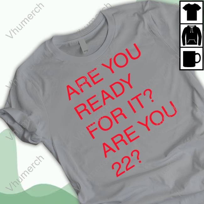 Taylor Swift Are You Ready For It For You 22 Long Sleeve T Shirt