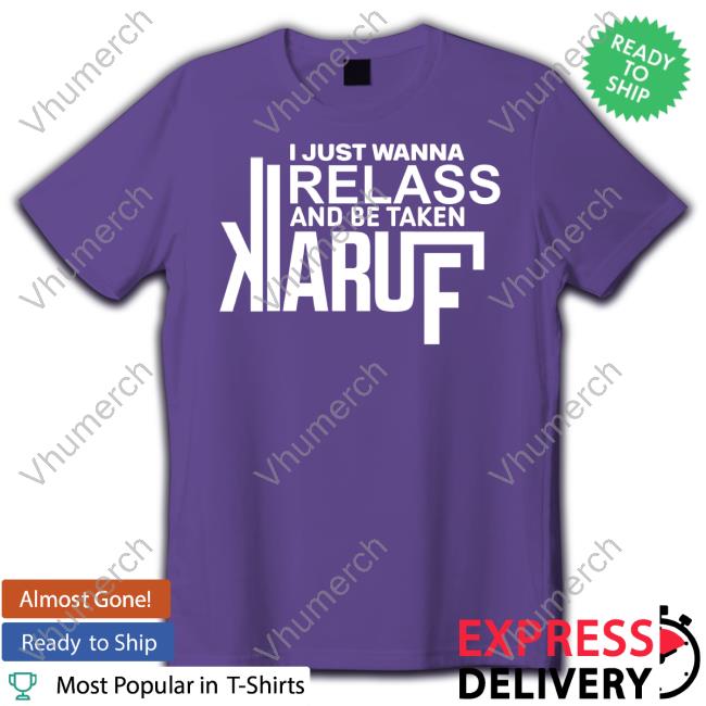 I Just Wanna Relax And Be Taken Kiaruf Long Sleeve T Shirt