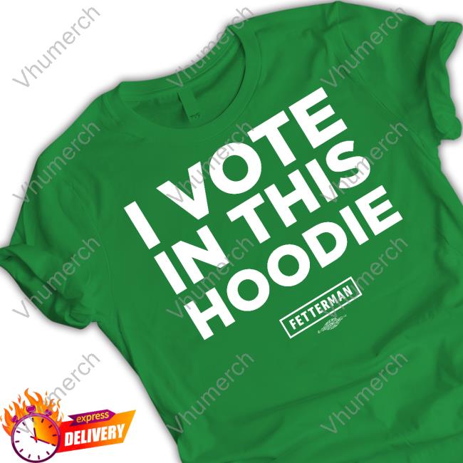 John Fetterman Store I Vote In This Hoodie Shirts I Vote In This Hoodie Shirt