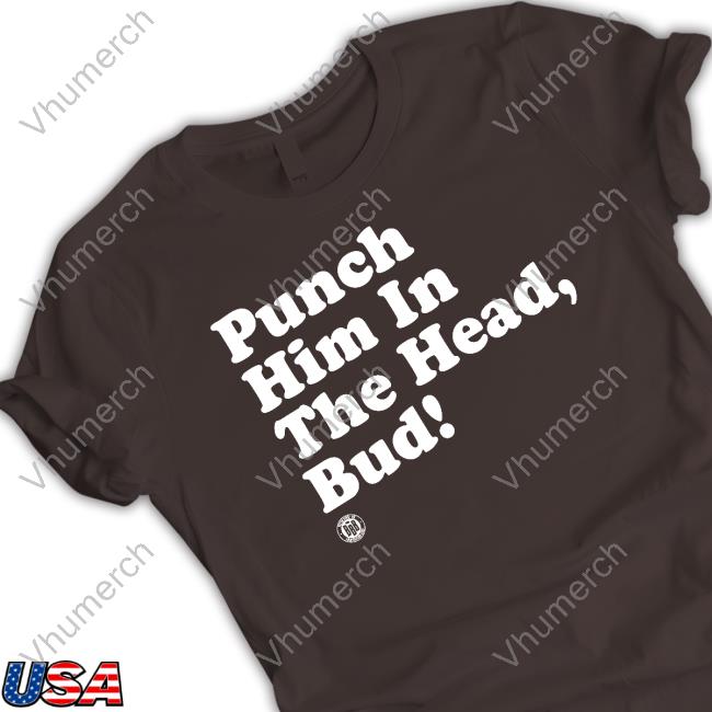 Punch Him In The Head Bud Tee