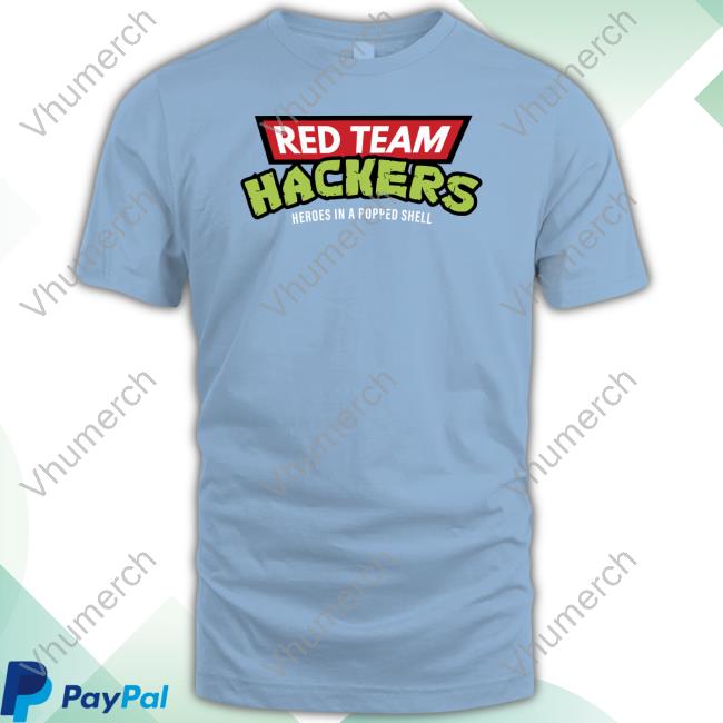 Red Team Hackers Heroes In A Popped Shell Tee Shirt