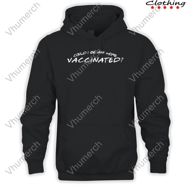 Could I Be Any More Vaccinated Official Shirt