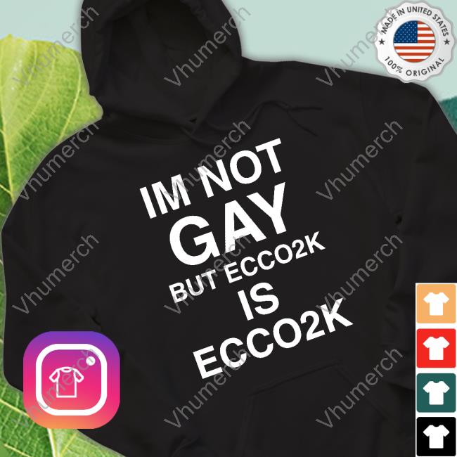 Xpenceyprep Im Not Gay But Ecco2k Is Ecco2k Tee Shirts
