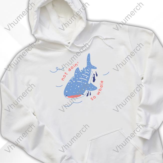 Not Doin So Whale T Shirts