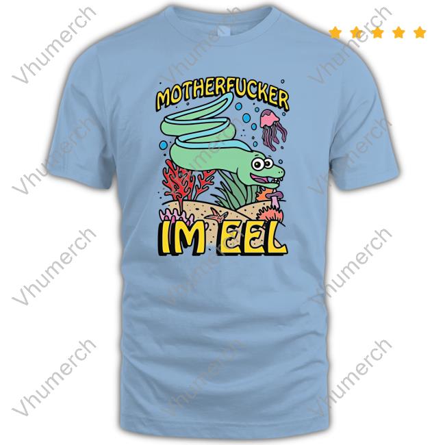 Motherfucker I'm Eel Shirt