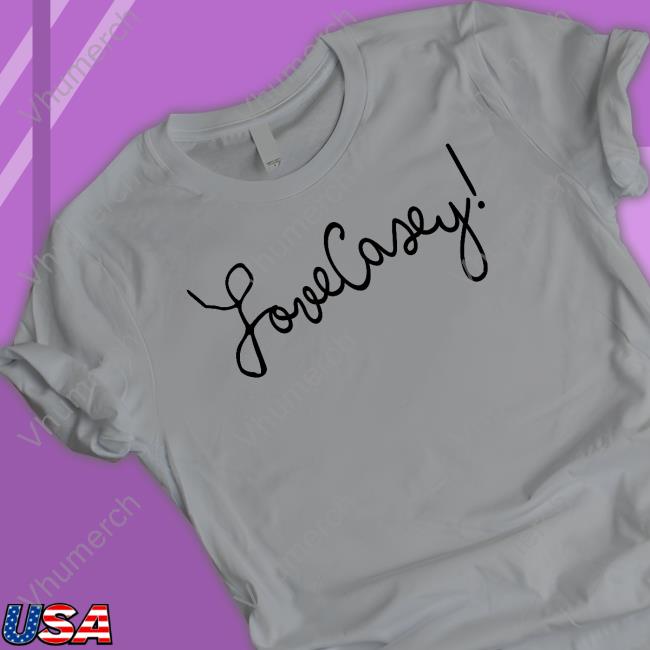 Love Casey Shirts