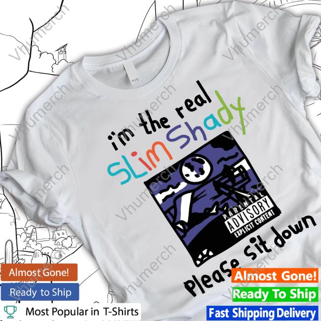 I'm The Real Slim Shady Please Sit Down T-Shirts