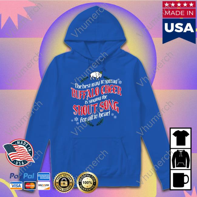 Billsmafia The Best Way To Spread Buffalo Cheer Is Singing The Shout Song For All To Hear Tees