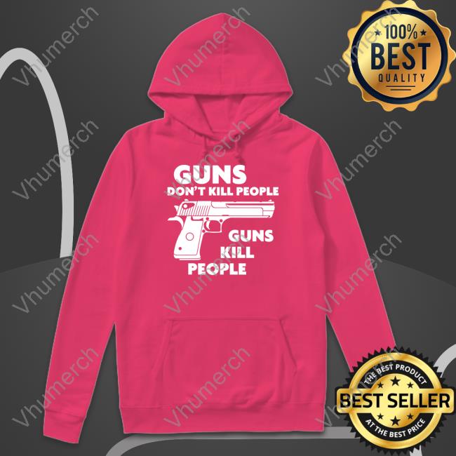 Shirts That Go Hard Merch Guns Don't Kill People Guns Kill People New Shirt Shirtsthtgohard Shirts That Go Hard Merch Guns Don't Kill People Guns Kill People Shirts Shirtsthtgohard