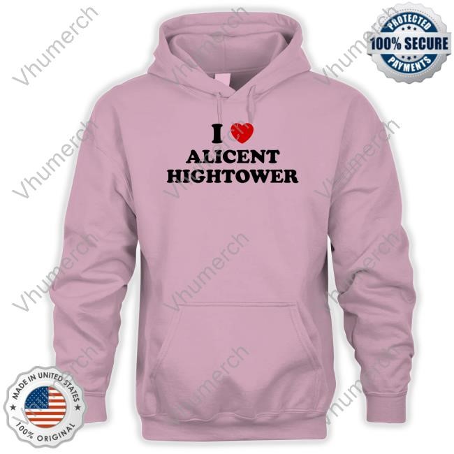 Tabogens I Love Alicent Hightower New Shirt I Love Alicent Hightower Sweatshirt