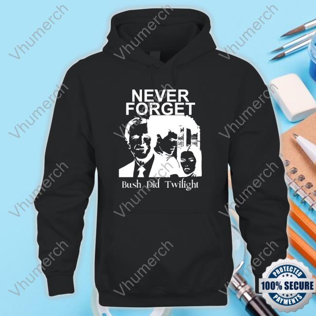 Punk With A Camera Merch Never Forget Bush Did Twilight Hoodie