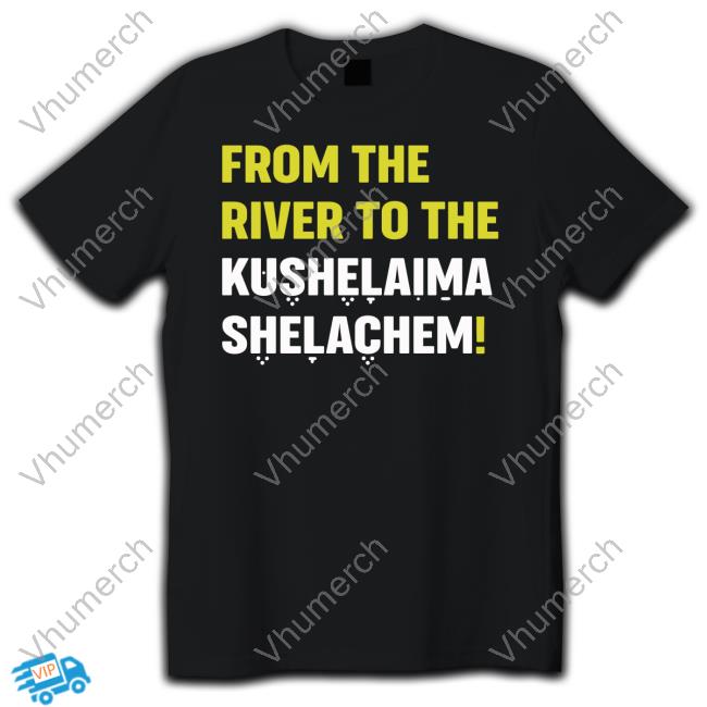 Official From The River To The Kushelaima Shelachem Sweatshirt