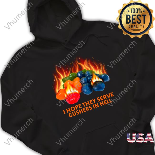 I Hope They Serve Gushers In Hell Hoodie
