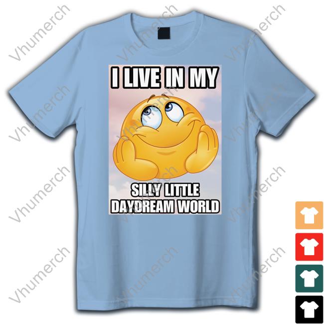 Aprilfools I Live In My Silly Little Daydream World T-Shirts