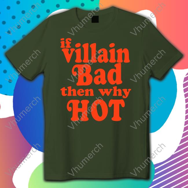 If Villain Bad Then Why Hot Hoodie